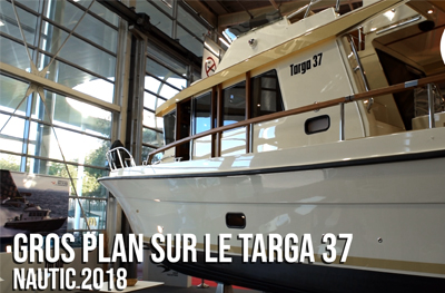 Gros Plan sur le Targa 37 - Nautic 2018